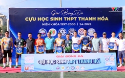 Khai mạc giải bóng đá Cựu học sinh THPT Thanh Hóa - Niên khóa 1997-2000 lần thứ IV, năm 2025