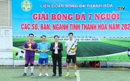 Giải bóng đá 7 người các Sở, ban, ngành tỉnh Thanh Hóa năm 2025 kết thúc thành công tốt đẹp
