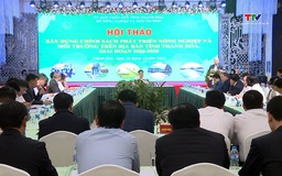Hội thảo "Xây dựng chính sách phát triển nông nghiệp và môi trường trên địa bàn tỉnh Thanh Hoá, giai đoạn 2026 - 2030"