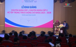 Khai giảng các lớp đào tạo chuyên khoa cấp I, chuyên khoa cấp II tại Thanh Hoá
