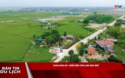 Bản tin Du lịch 14/6: Chùa Mao Xá - Điểm đến tâm linh đặc biệt