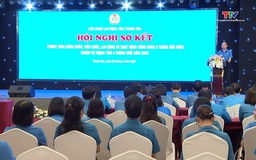 Liên đoàn Lao động tỉnh sơ kết hoạt động công đoàn 6 tháng đầu năm