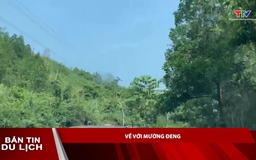 Bản tin Du lịch 17/7: Về với Mường Đeng