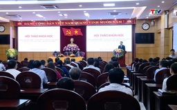 Hội thảo khoa học “Đồng chí Lê Khả Phiêu- Người chiến sĩ cách mạng kiên trung, người con ưu tú của Đảng bộ và Nhân dân Thanh Hóa”