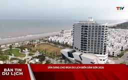 Bản tin Du lịch ngày 25/4/2026