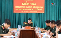 Bộ Chỉ huy quân sự tỉnh Thanh Hóa kiểm tra kết quả thực hiện nhiệm vụ tại xã Cẩm Thủy