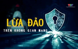 Cảnh báo nhiều thủ đoạn lừa đảo trên không gian mạng