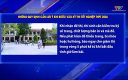 Những quy định cần lưu ý khi bước vào kỳ thi tốt nghiệp THPT 2026