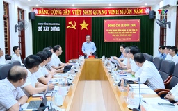 Bí thư Tỉnh ủy Lê Đức Thái làm việc với Sở Xây dựng