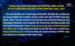 Thông báo thời gian công bố điểm thi, điểm chuẩn Kỳ thi tuyển sinh vào lớp 10 THPT năm học 2026 – 2027