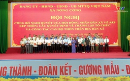 Xã Nông Cống công bố Nghị quyết sắp xếp thôn và kiện toàn tổ chức sau sắp xếp
