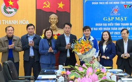 Gặp mặt Đoàn đại biểu tỉnh Thanh Hoá dự Đại hội Đoàn toàn quốc lần thứ XII, nhiệm kỳ 2022 -2027