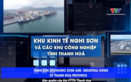 [Video] Khu kinh tế Nghi Sơn và các khu công nghiệp tỉnh Thanh Hóa - Phụ đề tiếng Anh