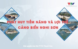 [Video] Phát huy tiềm năng và lợi thế cảng biển Nghi Sơn