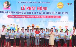Thành phố Thanh Hóa phát động Tháng hành động vì trẻ em và khai mạc hè năm 2024