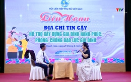 Liên hoan địa chỉ tin cậy, hỗ trợ xây dựng gia đình hạnh phúc, phòng, chống bạo lực gia đình