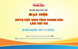 [Trực tiếp] Đại hội đại biểu Ủy ban MTTQ Việt Nam tỉnh Thanh Hóa lần thứ XVI, nhiệm kỳ 2025-2030