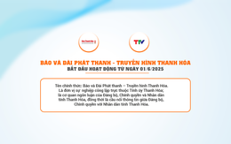 Báo và Đài Phát thanh – Truyền hình Thanh Hóa bắt đầu hoạt động từ ngày 01/6/2025