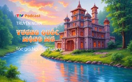 Truyện ngắn “Vương quốc mộng mơ” | Nguyễn Trường | TTV Podcast