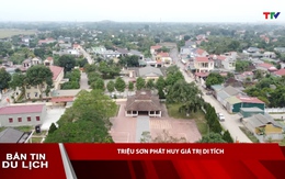 Bản tin Du lịch 19/6: Triệu Sơn phát huy giá trị di tích
