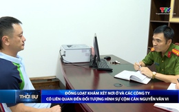 Đồng loạt khám xét nơi ở và các Công ty có liên quan đến đối tượng hình sự cộm cán Nguyễn Văn Vi