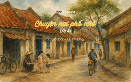 Chuyện nơi phố nhỏ - Kỳ 4 | Đào Hữu Phương | TTV Podcast