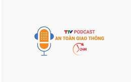Podcast: An toàn giao thông 24h ngày 22/7/2025