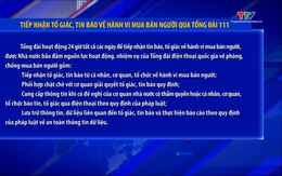 Tiếp nhận tố giác, tin báo về hành vi mua bán người qua Tổng đài 111 