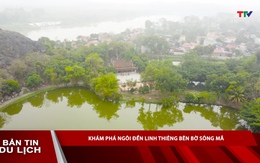 Bản tin Du lịch 14/8: Khám phá ngôi đền linh thiêng bên bờ sông Mã