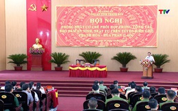 Thống nhất cơ chế phối hợp trong công tác bảo đảm an ninh, trật tự trên tuyến biên giới Thanh Hoá - Hủa Phăn (Lào)