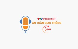 Podcast: An toàn giao thông 24h ngày 27/01/2026