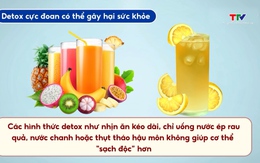 Thanh lọc cơ thể sau Tết: Hiểu đúng để tránh những cách làm cực đoan