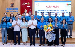 Gặp mặt đoàn đại biểu Công đoàn tỉnh Thanh Hóa dự Đại hội Công đoàn Việt Nam lần thứ XIV