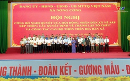 Xã Nông Cống công bố Nghị quyết sắp xếp thôn và kiện toàn tổ chức sau sắp xếp