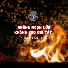 “Những “ngọn lửa” không bao giờ tắt | Quỳnh Thơm | TTV Podcast