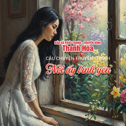 [Podcast] Nơi ấy bình yên | Câu chuyện truyền thanh