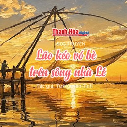 Đọc truyện: “Lão kéo vó bè trên sông nhà Lê” | Từ Nguyên Tĩnh