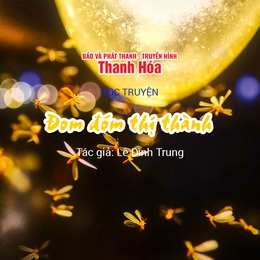 Truyện ngắn “Đom đóm thị thành” | Lê Đình Trung | TTV Podcast