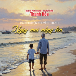 [Podcast] Ngày mai nắng lên | Câu chuyện truyền thanh