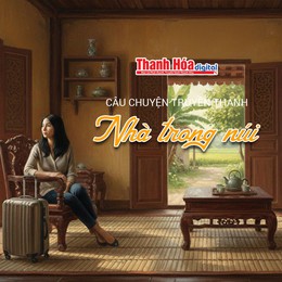 [Podcast] Nhà trong núi | Câu chuyện truyền thanh