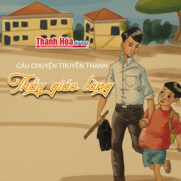 [Podcast] Thầy giáo làng | Câu chuyện truyền thanh