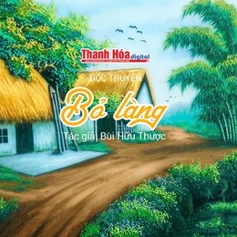 Đọc truyện: “Bỏ làng” | Bùi Hữu Thược