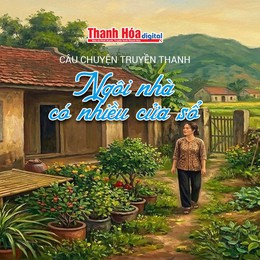 [Podcast] Ngôi nhà có nhiều cửa sổ | Câu chuyện truyền thanh