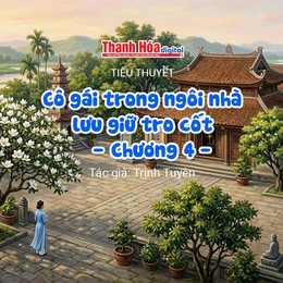 Tiểu thuyết: “Cô gái trong ngôi nhà lưu giữ tro cốt - Chương 4” | Trịnh Tuyên