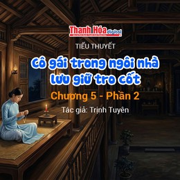 Tiểu thuyết: “Cô gái trong ngôi nhà lưu giữ tro cốt: Chương 5 - Phần 2” | Trịnh Tuyên