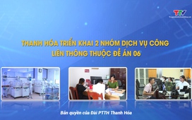 Phóng sự: Thanh Hoá triển khai 2 nhóm dịch vụ công thiết yếu thuộc Đề án 06