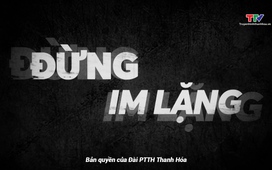 Phim tài liệu: Đừng im lặng