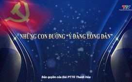 Đảng trong cuộc sống: Những con đường “Ý Đảng, lòng dân”