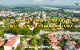 Phóng sự: Thọ Xuân điểm sáng trong xây dựng huyện nông thôn mới nâng cao