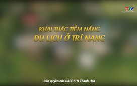 Phóng sự: Khai thác tiềm năng du lịch ở Trí Nang